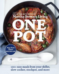 One Pot: 120+ Easy Meals from Your Skillet, Slow Cooker, Stockpot, and More: A Cookbook Martha Stewart Living Author