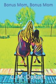 Bonus Mom, Bonus Mom: Where are you? C. M. DuRant Author