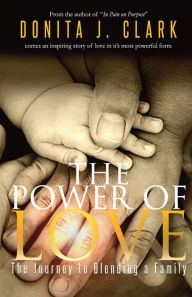The Power of Love: The journey to blending a family Donita J. Clark Author