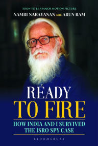 Ready To Fire: How India and I Survived the ISRO Spy Case Nambi Narayanan Author