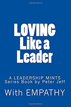LOVING Like a Leader : Savoring 77 More Leadership Mints by Peter Jeff