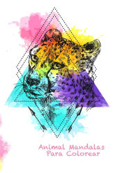 Animal Mandalas Para Colorear: 100 animales mágicos con una diversión, diseño fácil y relajante Montserrat Suárez Ramírez Author