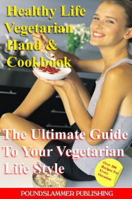 Healthy Life Vegetarian Hand & Cook Book: The Ultimate Guide to Your Vegetarian Life Style Paul Cresswell Author