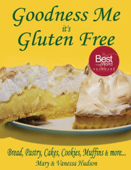 Goodness Me it's Gluten Free: Bread, Pastry, Cakes, Cookies, Muffins and more... Vanessa Hudson Author