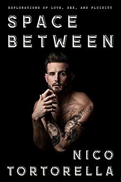 Space Between : Explorations of Love, Sex, and Fluidity by Nico Tortorella