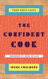 The Confident Cook: Basic Recipes and How to Build on Them Irena Chalmers Author