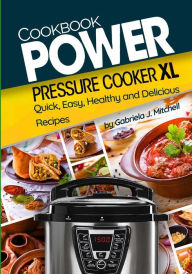 Power Pressure Cooker XL Cookbook: Quick, Easy, Healthy and Delicious Recipes Gabriela J. Mitchell Author