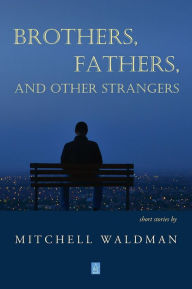Brothers, Fathers, and Other Strangers Mitchell Waldman Author