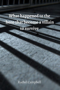 What happened to the hero that become a villain to survive Rachel Campbell Author