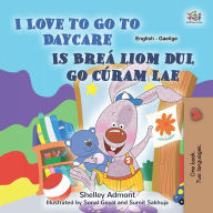 I Love to Go to Daycare Is Breá liom dul chuig Cúram Lae (English Irish Bilingual Collection) Shelley Admont Author