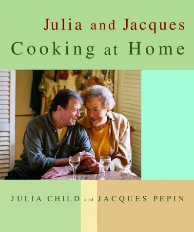Julia and Jacques Cooking at Home : A Cookbook by Jacques, Child, Julia Pepin