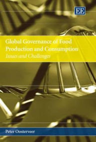 Global Governance of Food Production and Consumption: Issues and Challenges Peter Oosterveer Author