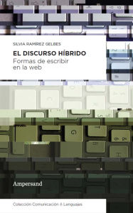 El discurso híbrido: Formas de escribir en la web Silvia Ramírez Gelbes Author