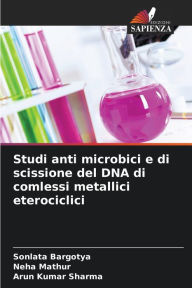Studi anti microbici e di scissione del DNA di comlessi metallici eterociclici Sonlata Bargotya Author