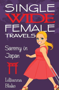 Sammy in Japan (Single Wide Female Travels, Book 8) Lillianna Blake Author