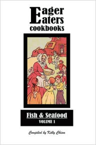 Eager Eaters Cookbooks, Fish and Seafood Kelly Chism Author