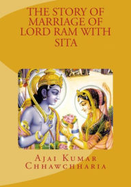The Story of Marriage of Lord Ram with Sita Ajai Kumar Chhawchharia Author
