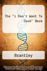 The "i Don't Want To Cook" Book