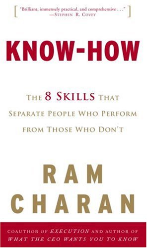 Know-How : The 8 Skills That Separate People Who Perform from Those Who Don't by Ram Charan