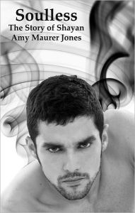 Soulless: The Story of Shayan (Prequel to The Soul Quest Trilogy) Amy Maurer Jones Author