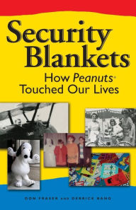 Security Blankets: How Peanuts Touched Our Lives Donald Fraser Author