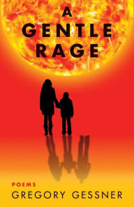 A Gentle Rage Gregory Gessner Author