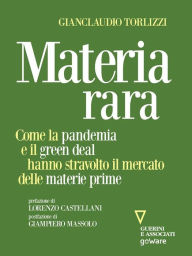 Materia rara. Come la pandemia e il green deal hanno stravolto il mercato delle materie prime Gianclaudio Torlizzi Author