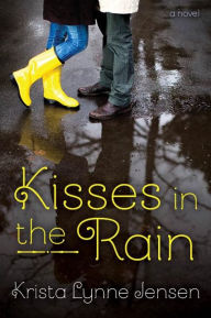 Kisses in the Rain Krista Lynne Jensen Author
