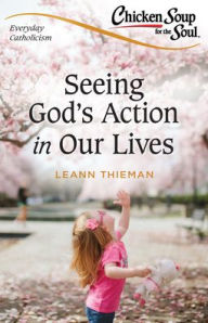 Everyday Catholicism: The Reality of God in Our Lives LeAnn Thieman Author