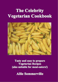 The Celebrity Vegetarian Cook Book Allie Sommerville Author