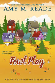 Fowl Play (The Juniper Junction Holiday Mystery Series, #6) Amy M. Reade Author