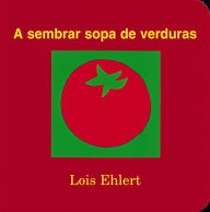 A sembrar sopa de verduras: Growing Vegetable Soup (Spanish Edition) Lois Ehlert Author