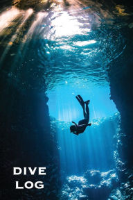 Dive Log: Scuba Diving Book To Record Dives Underwater, Diver Gift, Experience & Details Journal, Logbook Amy Newton Author