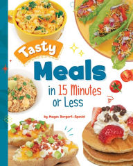 Tasty Meals in 15 Minutes or Less Megan Borgert-Spaniol Author
