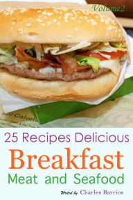 25 Recipes Delicious Breakfast Meat and Seafood Volume 2 Charles Barrios Author