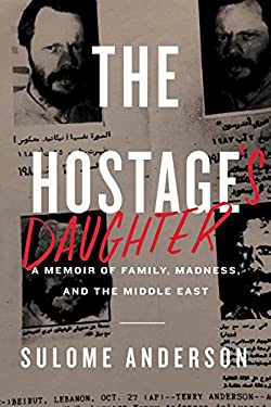 The Hostage's Daughter : A Story of Family, Madness, and the Middle East by Sulome Anderson