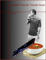 Limited Time for Tomato Soup Maria K. Author