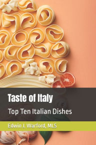 Taste of Italy: Top Ten Italian Dishes Edwin Warford Author
