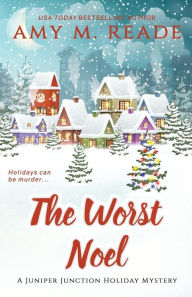 The Worst Noel: The Juniper Junction Mystery Series: Book One Amy M. Reade Author