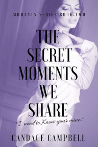 The Secret Moments We Share Candace Campbell Author
