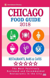 Chicago Food Guide 2019: Guide to Eating in Chicago City, Most Recommended Restaurants, Bars and Cafes for Tourists - Food Guide 2018 Larry J. Haigh A