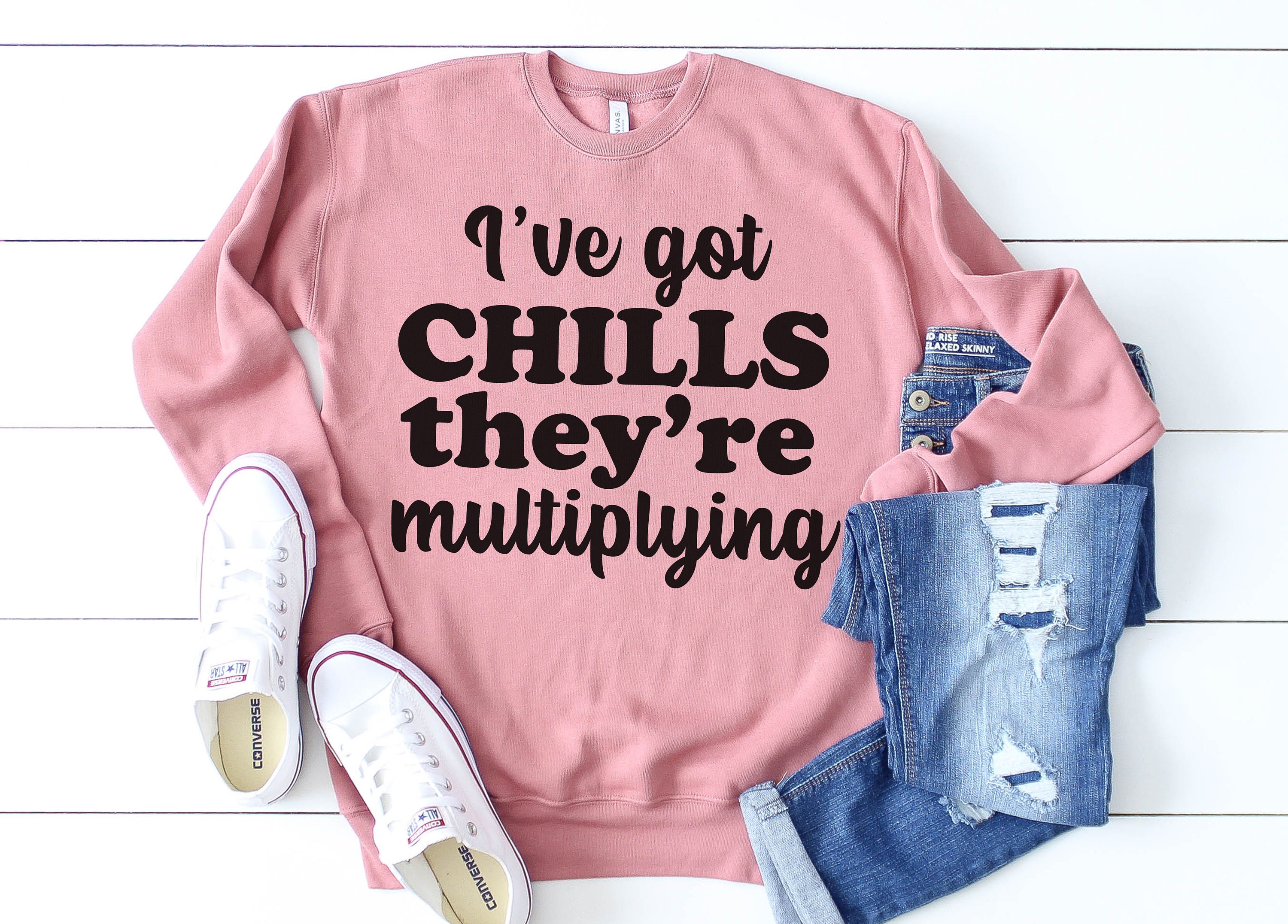 Winter Fall Sweater I've Got Chills They're Multiplying Cold Weather Funny Thanksgiving Christmas Shirt Screen Printed