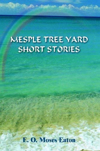 Mesple Tree Yard Short Stories by E. O. Moses Eaton