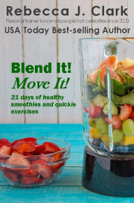 Blend It! Move It! Rebecca J. Clark Author