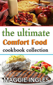 The Ultimate Comfort Food Cookbook Collection Maggie Ingles Author