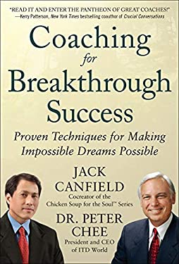 Coaching for Breakthrough Success: Proven Techniques for Making Impossible Dreams Possible by Jack, Chee, Peter Canfield