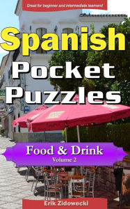 Spanish Pocket Puzzles - Food & Drink - Volume 2: A collection of puzzles and quizzes to aid your language learning Erik Zidowecki Author