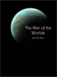 The War of the Worlds [Authorial Biography and Literary Analysis Included] H. G. Wells Author