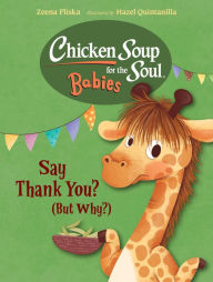Chicken Soup for the Soul BABIES: Say Thank You, Little Giraffe (But Why?) Zeena Pliska Author
