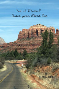 Did I Matter? Asked your Loved One. Dr. Amy J. Horne Author